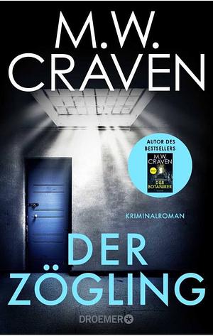 Der Zögling: Kriminalroman | Vorgeschichte zum Bestseller "Der Botaniker" von MW Craven, ausgezeichnet mit dem CWA Gold Dagger Award by M.W. Craven
