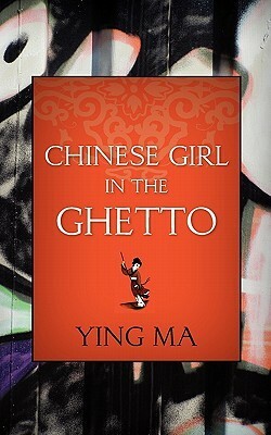 Chinese Girl in the Ghetto by Ying Ma