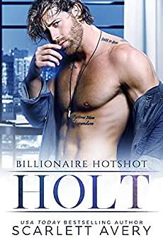 Billionaire Hotshot—Holt by Scarlett Avery