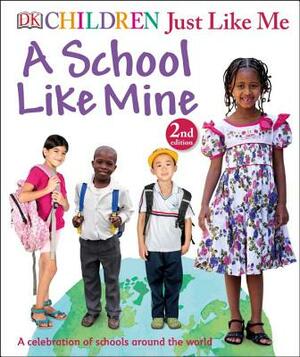 Children Just Like Me: A School Like Mine: A Celebration of Schools Around the World by D.K. Publishing