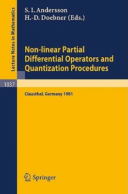 Non-Linear Partial Differential Operators and Quantization Procedures: Proceedings of a Workshop Held at Clausthal, Federal Republic of Germany, 1981 by 