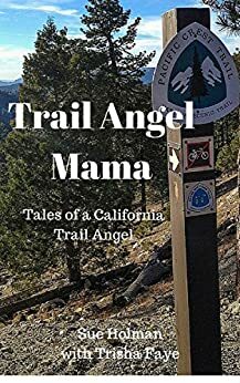 Trail Angel Mama: Tales of a California Trail Angel by Trisha Faye, Sue Holman