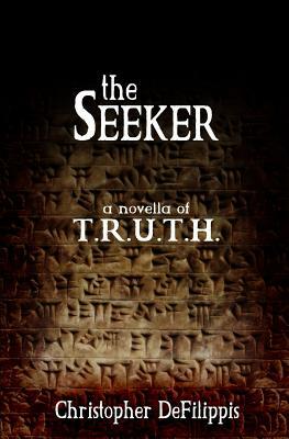 The Seeker: A Novella of T.R.U.T.H. by Christopher DeFilippis