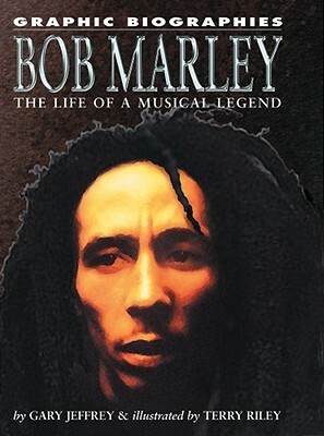 Bob Marley: The Life of a Musical Legend by Gary Jeffrey