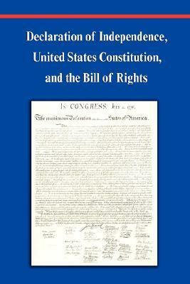 Declaration of Independence, Constitution of the United States of America, Bill of Rights and Constitutional Amendments (Including Images of Original by Founding Fathers