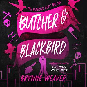 Butcher & Blackbird: The Ruinous Love Trilogy, Book 1 by Brynne Weaver, Lucy Rivers