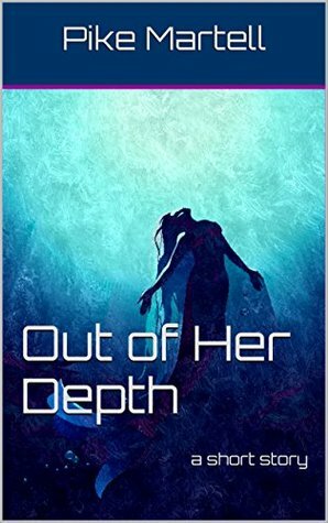 Out of Her Depth: a short story of the faetouched world by Pike Martell