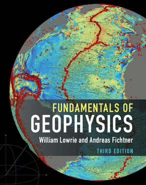 Fundamentals of Geophysics by Andreas Fichtner, William Lowrie