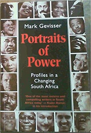 Portraits of Power: Profiles in a Changing South Africa by Mark Gevisser