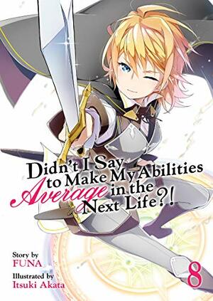 Didn't I Say to Make My Abilities Average in the Next Life?! (Light Novel) Vol. 8 by FUNA