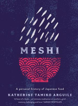 Meshi: A Personal History of Japanese Food by Katherine Tamiko Arguile