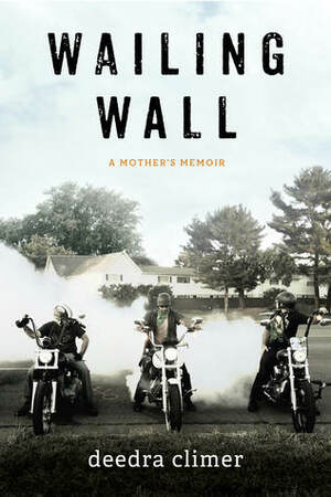 Wailing Wall: A Mother's Memoir by Deedra Climer