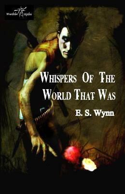 Whispers of the World That Was by E. S. Wynn