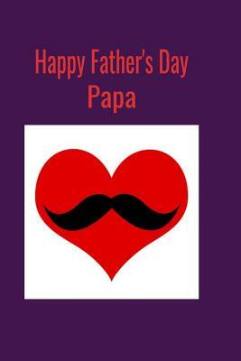 Happy Father's Day Papa: A perfect Father's Day gift to last all year.... by T. &. K. Publishing