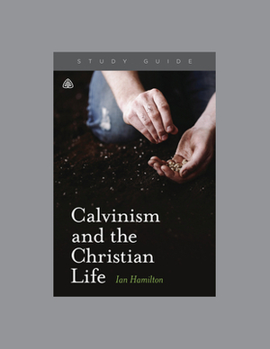 Calvinism and the Christian Life by Ligonier Ministries