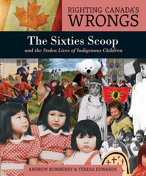 The Sixties Scoop and the Stolen Lives of Indigenous Children by Andrew Bomberry, Teresa Edwards