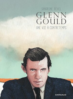 Glenn Gould : Une vie à contretemps by Sandrine Revel