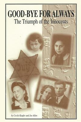 Goodbye for Always: The Triumph of the Innocents by Joe Allen, Cecile Kaufer