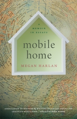 Mobile Home: A Memoir in Essays by Megan Harlan