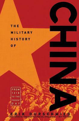 The Military History of China: From 1218 to the Present Day by Erik Durschmied