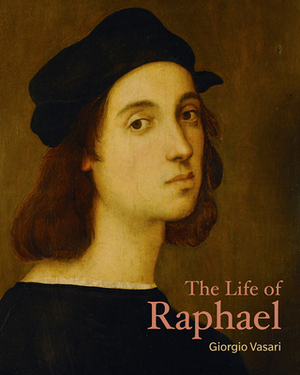 The Life of Raphael by Giorgio Vasari