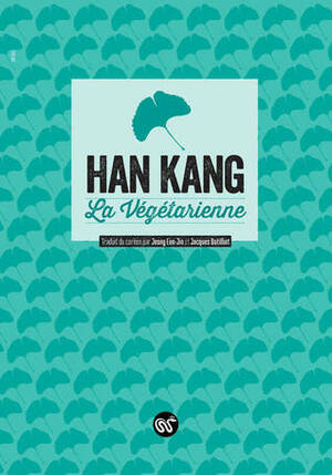 La Végétarienne by Han Kang