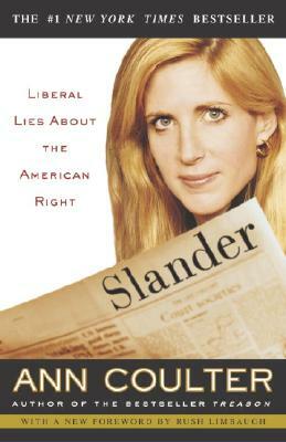 Slander: Liberal Lies about the American Right by Ann Coulter