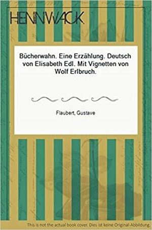 Bücherwahn: Eine Erzählung by Gustave Flaubert
