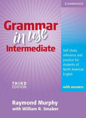 Grammar in Use Intermediate: Self-Study Reference and Practice for Students of North American English by William R. Smalzer, Raymond Murphy