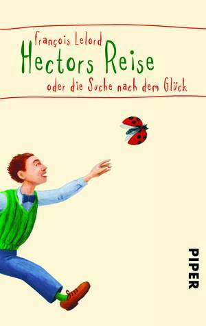 Hectors Reise oder die Suche nach dem Glück by François Lelord