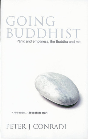Going Buddhist: Panic and Emptiness, the Buddha and Me by Peter J. Conradi