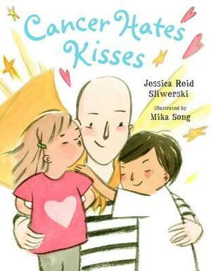 Cancer Hates Kisses by Mika Song, Jessica Reid Sliwerski