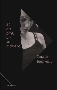 Et au pire, on se mariera by Sophie Bienvenu