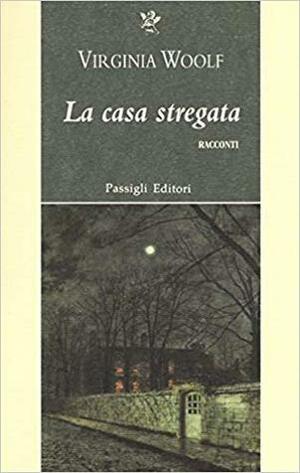 La casa stregata by Virginia Woolf