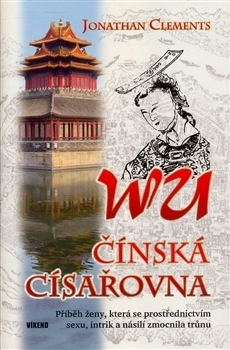 Wu, čínská císařovna by Jonathan Clements