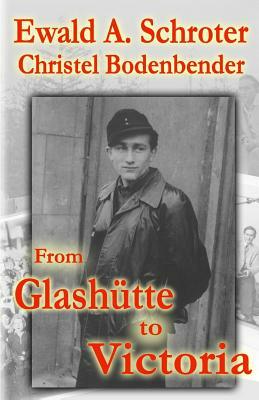 From Glashütte to Victoria by Ewald a. Schroter, Christel Bodenbender