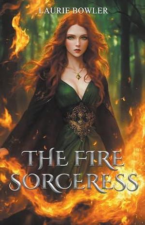 The Fire Sorceress by Laurie Bowler, Laurie Bowler