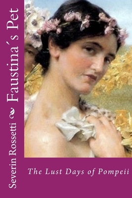 Faustina´s Pet: The Lust Days of Pompeii by Severin Rossetti
