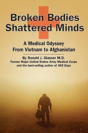 Broken Bodies, Shattered Minds by M.D. J.Glasser, M.D. J.Glasser, Ronald, Ronald