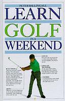 Learn Golf in a Weekend by Peter Ballingall