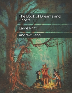 The Book of Dreams and Ghosts: Large Print by Andrew Lang