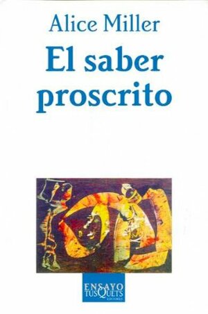 El saber proscrito by Alice Miller