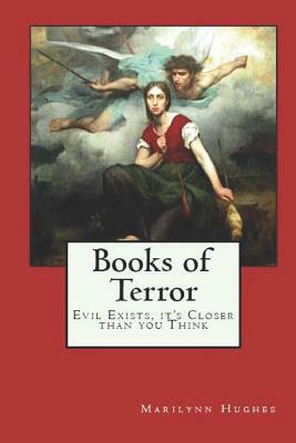 Books of Terror: Evil Exists, It's Closer Than You Think by Marilynn Hughes
