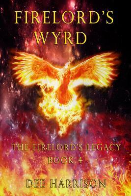 Firelord's Wyrd: Book 4 of The Firelord's Legacy by Dee Harrison