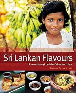 Sri Lankan Flavours: A Journey Through the Island's Food and Culture by Channa Dassanayaka