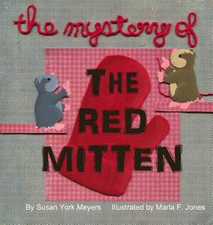 The Mystery of the Red Mitten by Susan York Meyers