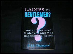 Ladies or Gentlemen: Women Who Posed as Men by Charles John Samuel Thompson