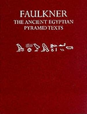 The Ancient Egyptian Pyramid Texts by Raymond Oliver Faulkner