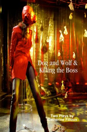 Dog and Wolf &amp; Killing the Boss by Catherine Filloux