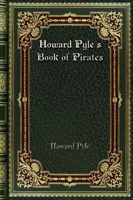 Howard Pyle's Book of Pirates by Howard Pyle